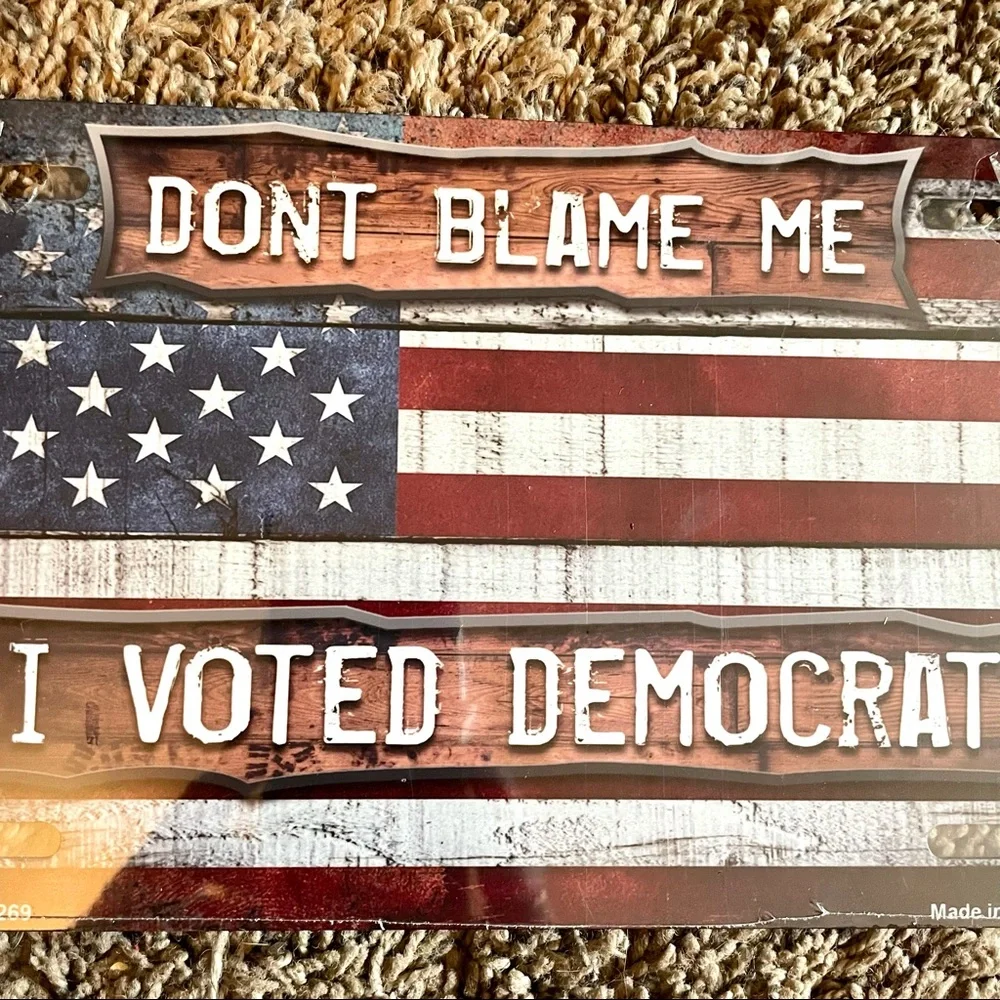 NEW Don’t Blame Me I Voted Democrat License Plate Metal Sign